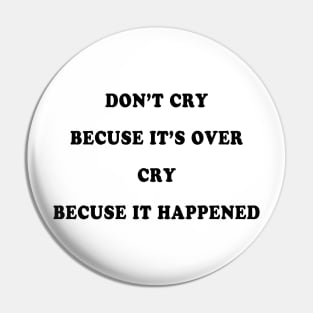 DON’T CRY BECAUSE IT’S OVER CRY BECAUSE IT HAPPENED Pin