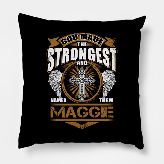 Maggie Name T Shirt - God Found Strongest And Named Them Maggie Gift Item Pillow by reelingduvet
