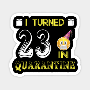 I Turned 23 in quarantine Funny face mask Toilet paper Magnet