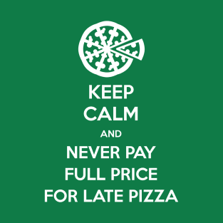 Keep Calm and Never Pay Full Price for Late Pizza (White) T-Shirt