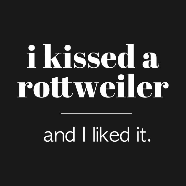 I Kissed A Rottweiler... by veerkun