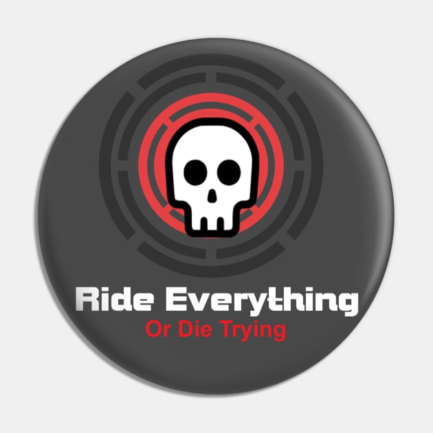 Ride Everything Or Die Trying Pin by ThemedSupreme