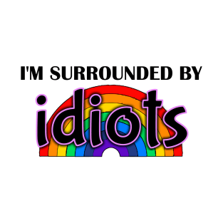 I'm Surrounded by Idiots T-Shirt