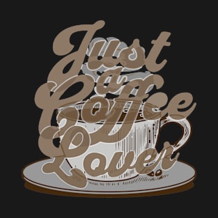 Just a Coffee Lover T-Shirt