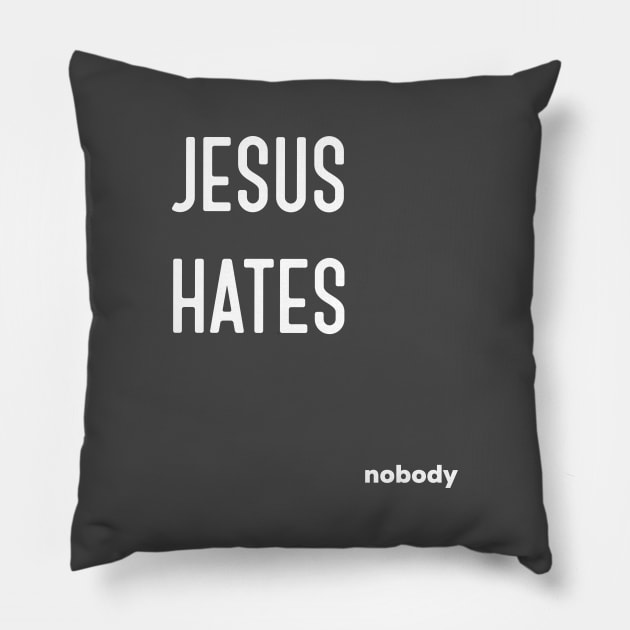 Jesus Hates Nobody Pillow by AlternativeEye