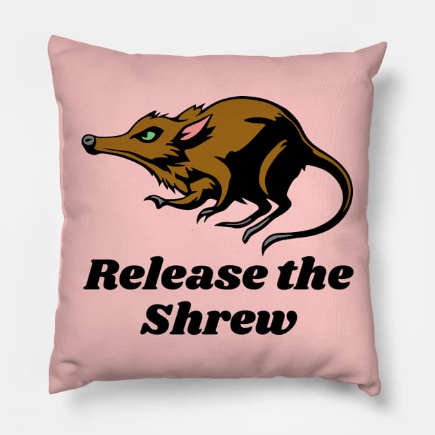 Release the Shrew Pillow by KayBee Gift Shop