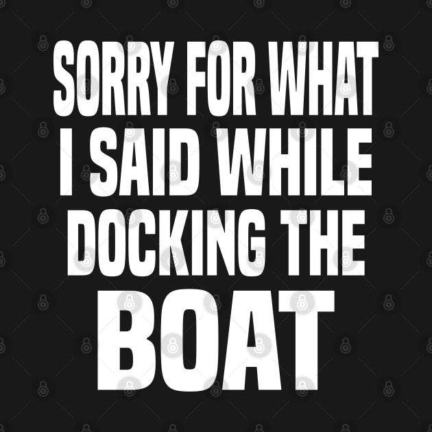 Sorry For What I Said While Docking The Boat by Dhme