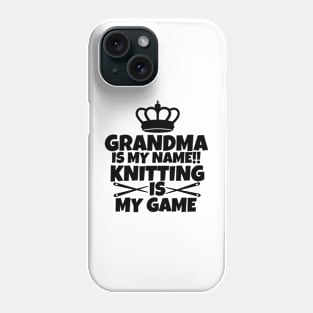 Grandma is my name. Knitting is my game Phone Case