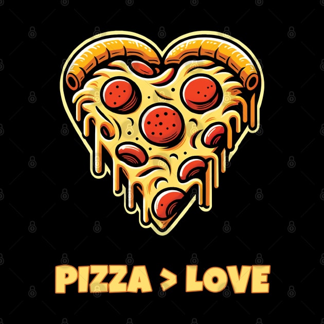 PIZZA > LOVE by ThesePrints