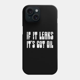 IF IT LEAKS IT'S GOT OIL Phone Case