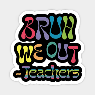 Cute End Of School Year Teacher Summer Bruh We Out Teachers Magnet