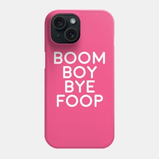 BOOM BOY BYE FOOP Phone Case