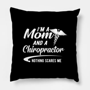 Chiropractor and Mom - I'm a mom and chiropractor nothing scares me Pillow