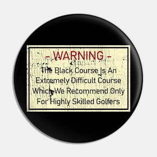 Warning The Black Course Is An Extremely Difficult Pin