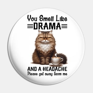 Cat You Smell Like Drama And A Headache Funny Pin