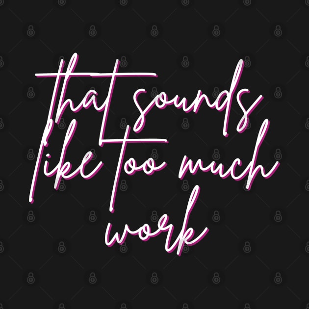 That Sounds Like Too Much Work - Script Font by v_art9