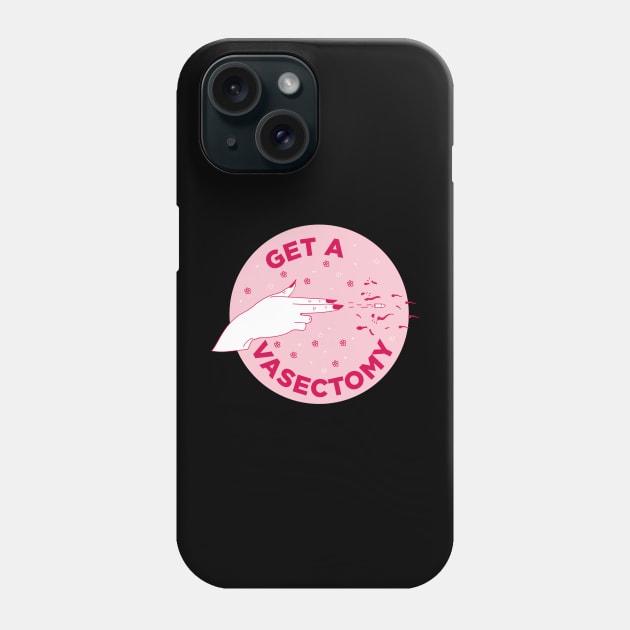 Get a vasectomy / Abortion rights Phone Case by nanaminhae