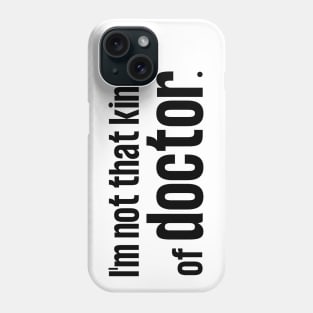 I'm Not That Kind of Doctor Phone Case