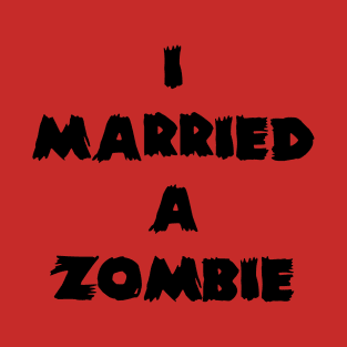 I Married A Zombie T-Shirt