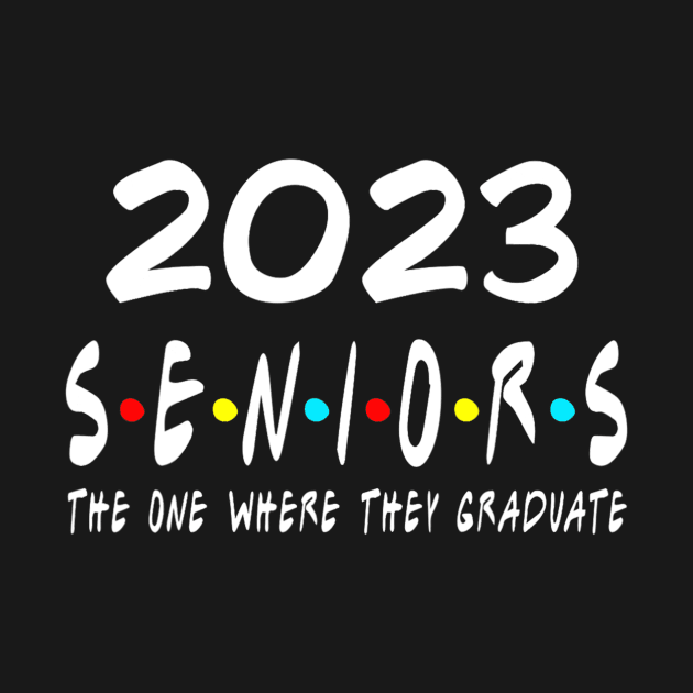 Class of 2023 The One Where They Graduate Seniors 2023 by tabbythesing960