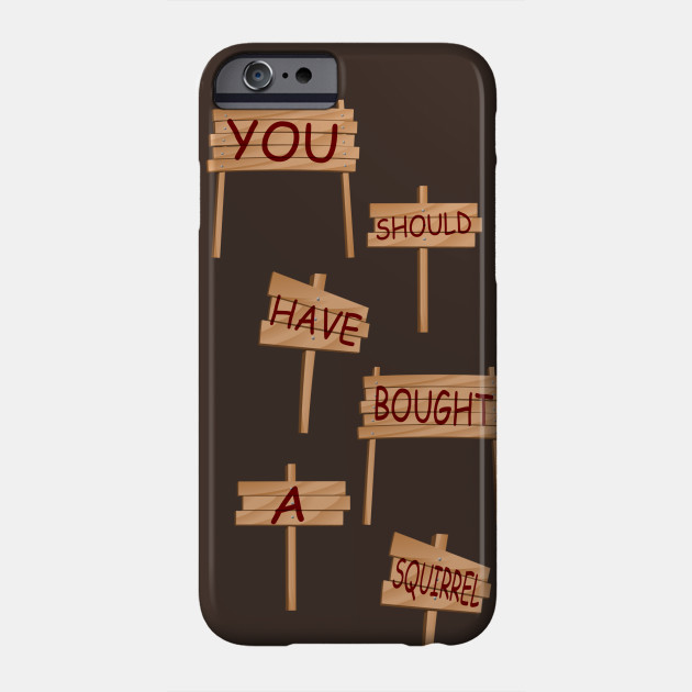 You Should Have Bought A Squirrel Rat Race Phone Case Teepublic