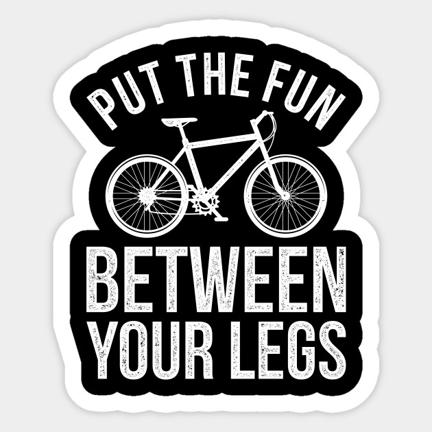 Sarcastic Bicycle Bike Design Quote Fun Between Your Legs Cycling Sticker Teepublic Au