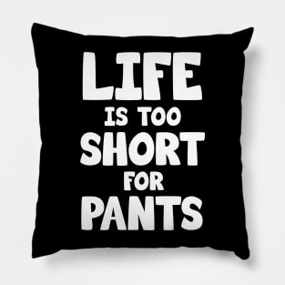Life is too short for pants Pillow