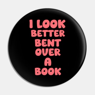 I Look Better Bent Over A Book Pin