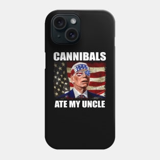 Cannibals Ate My Uncle Biden Trump Saying Funny Phone Case