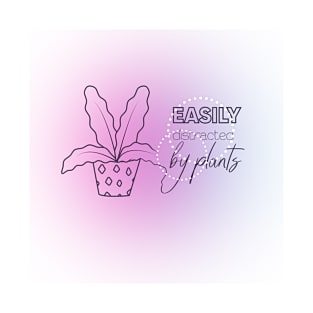 easily ditracted by plants T-Shirt