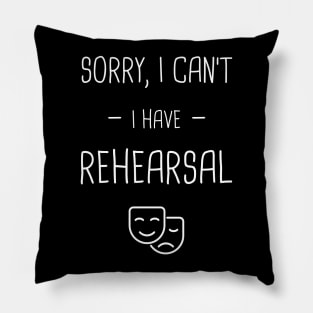 I Have Rehearsal | Drama & Musical Theater Pillow