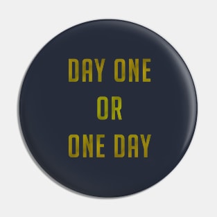 Day One or One Day Pin