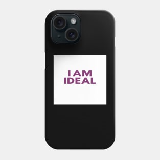 I am ideal Phone Case