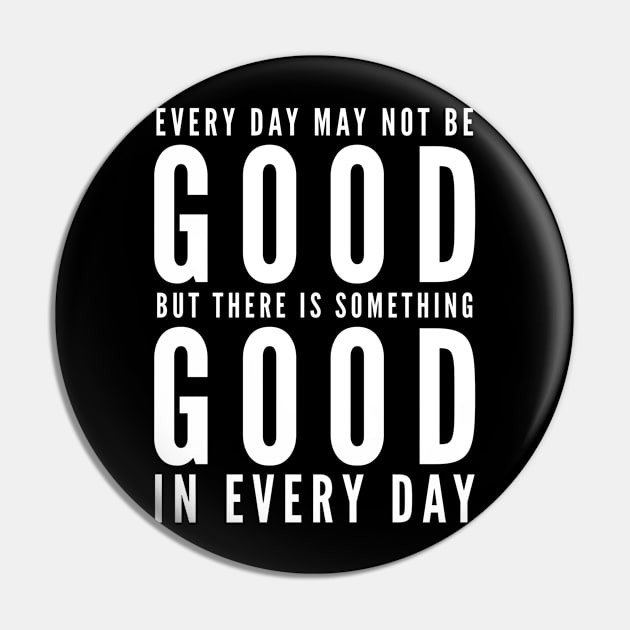 Every day may not be good but there is something good in every day Pin by WordFandom