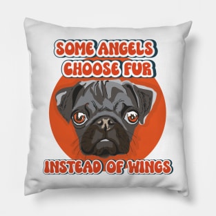 Some angels choose fur instead of wings Pug dog quote Pillow