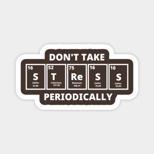 Don't Take Stress Periodically Magnet