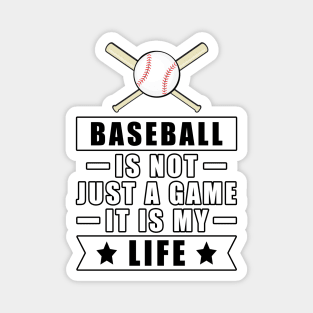 Baseball Is Not Just A Game, It Is My Life Magnet