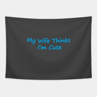 My Wife Thinks I'm Cute Tapestry