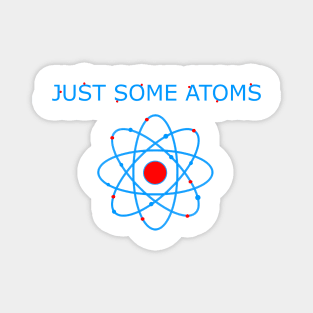 just some atoms Magnet