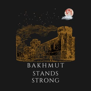 Bakhmut Stands Strong T-Shirt