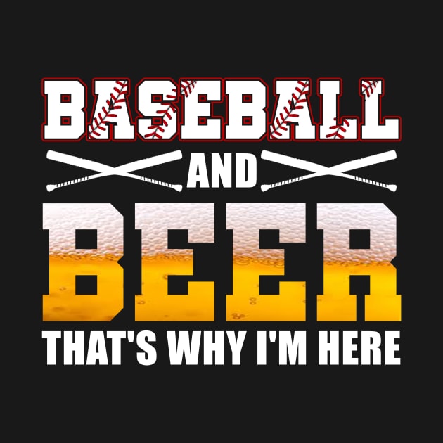 Baseball and Beer That's Why I'm Here T-Shirt Funny Baseball by blimbercornbread