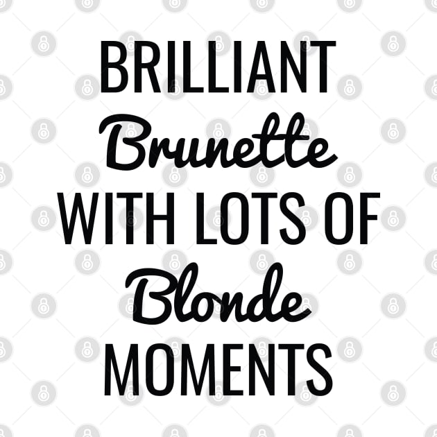 Brilliant Brunette With Lots Of Blonde Moments by CreativeJourney