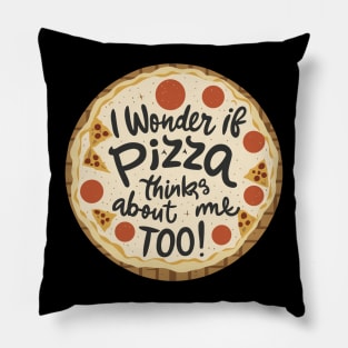 I Wonder If Pizza Things About Me Too Pillow