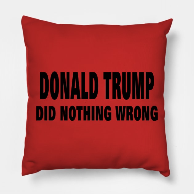 DONALD TRUMP DID NOTHING WRONG Pillow by your best store