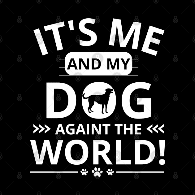 it's me and my dog againt the world by mdr design