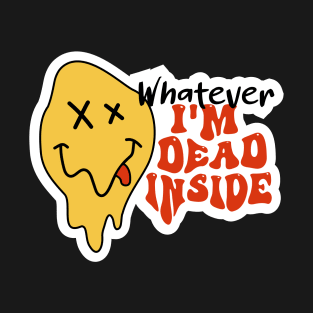 Whatever, I'm Dead Inside, Groovy Sarcastic Mood T-Shirt