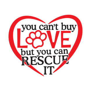 You can't Buy Love But You Can Rescue It T-Shirt