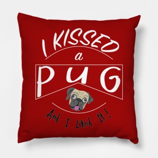 I Kissed a Pug and I Liked It design Pillow