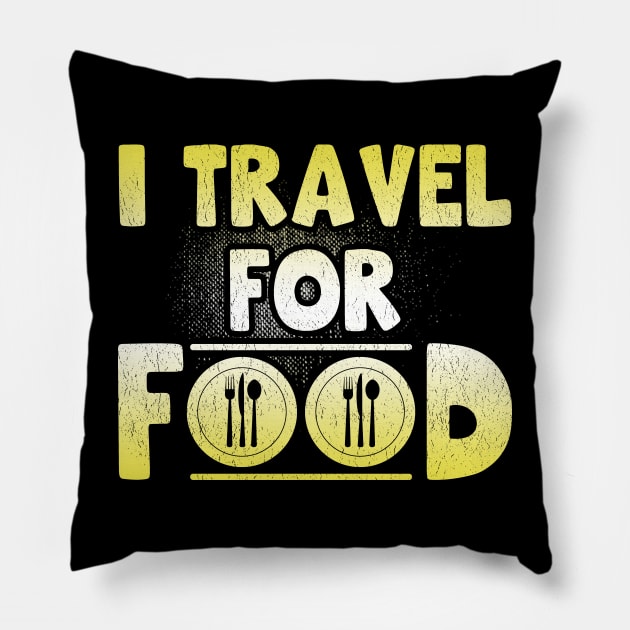 I Travel For Food Quote Chef Travel Slogan Tee Funny Blogger Pillow by Proficient Tees