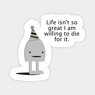 Life Isn't So Great Magnet